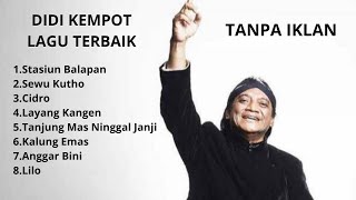 DIDI KEMPOT FULL ALBUM TERBAIK SEWU KUTHO CIDRO LAYANG KANGEN LILO KALUNG EMAS STASIUN BALAPAN