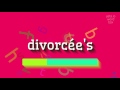 How to say divorcée s High Quality Voices