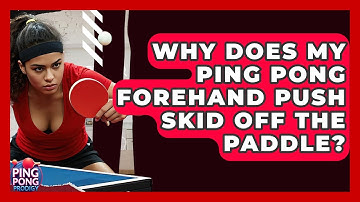 Why Does My Ping Pong Forehand Push Skid Off The Paddle? - Ping Pong Prodigy