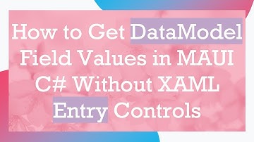 How to Get DataModel Field Values in MAUI C# Without XAML Entry Controls