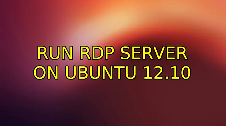 Ubuntu: Run RDP server on Ubuntu 12.10 (4 Solutions!!)