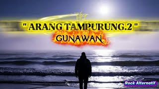 ARANG TAMPURUNG.2 - GUNAWAN ( BY. ROCK ALTERNATIF)