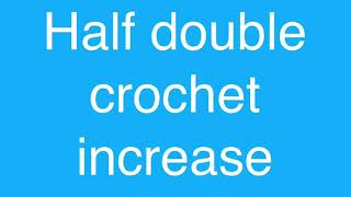 Half double crochet increase. US TERMINOLOGY