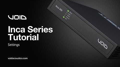 Void Acoustics: Inca Series Tutorial - Settings