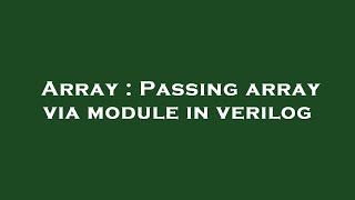 Array : Passing array via module in verilog