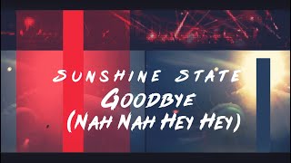 Sunshine State - Goodbye (Nah Nah Hey Hey) 2k20
