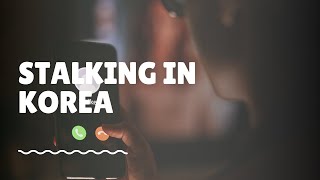 Stalking in Korea What Is It What To Do When Being Stalked More