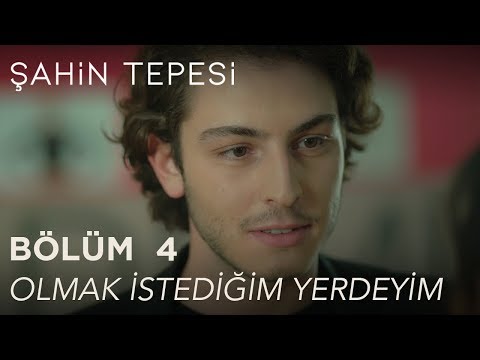 Şahin Tepesi 4. Bölüm - Olmak İstediğim Yerdeyimdir