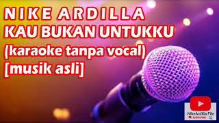 NIKE ARDILLA - KAU BUKAN UNTUKKU (karaoke tanpa vocal)