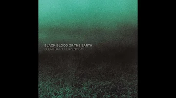 Black Blood of the Earth - Bleak Light, Fervent Dark [FULL ALBUM - OFFICIAL]