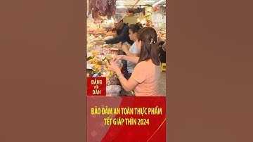 Bảo đảm an toàn thực phẩm Tết Giáp Thìn 2024 | Đảng với Dân