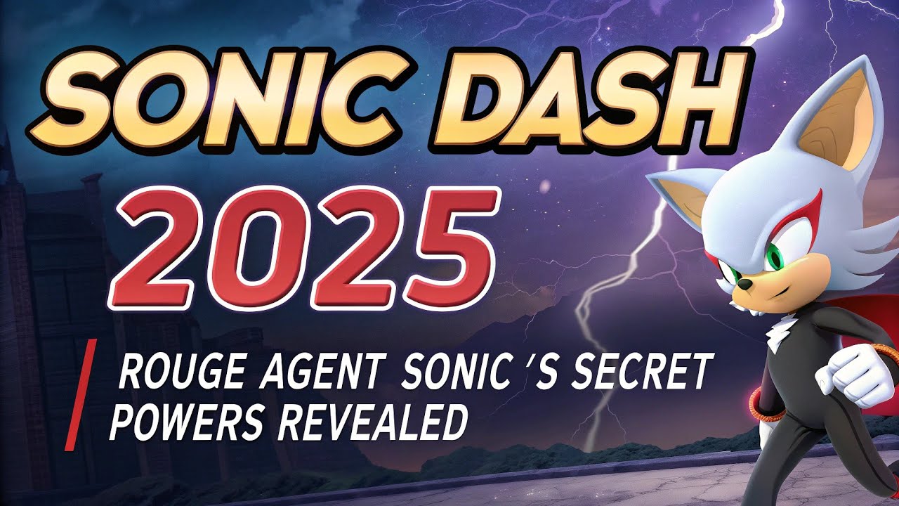 Sonic Dash 2025: Rouge Agent Sonic’s Secret Powers Revealed
