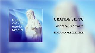 Video thumbnail of "Roland Patzleiner - Grande sei tu (Official Audio)"