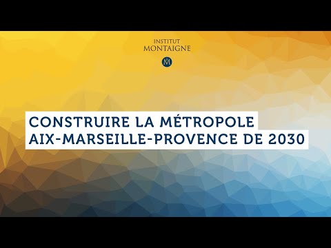 Construire la Métropole Aix-Marseille-Provence de 2030