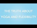 The Truth About Yoga and Flexibility