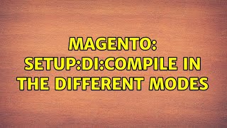 Magento: setup:di:compile in the different modes (2 Solutions!!)