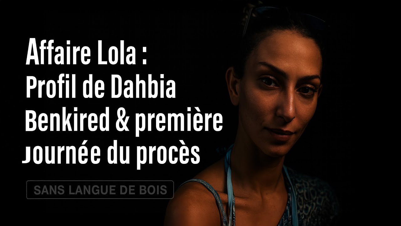 AFFAIRE LOLA : PREMIERE JOURNEE DU PROCES ET PROFIL DE DAHBIA BENKIRED 