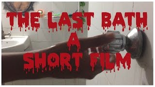 'THE LAST BATH', OUR SECOND SHORT (HORROR)!