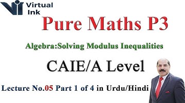Solving Modulus Inequalities | Lec 5 P 1 of 4 | A Level Maths P3 | Dr Hafiz