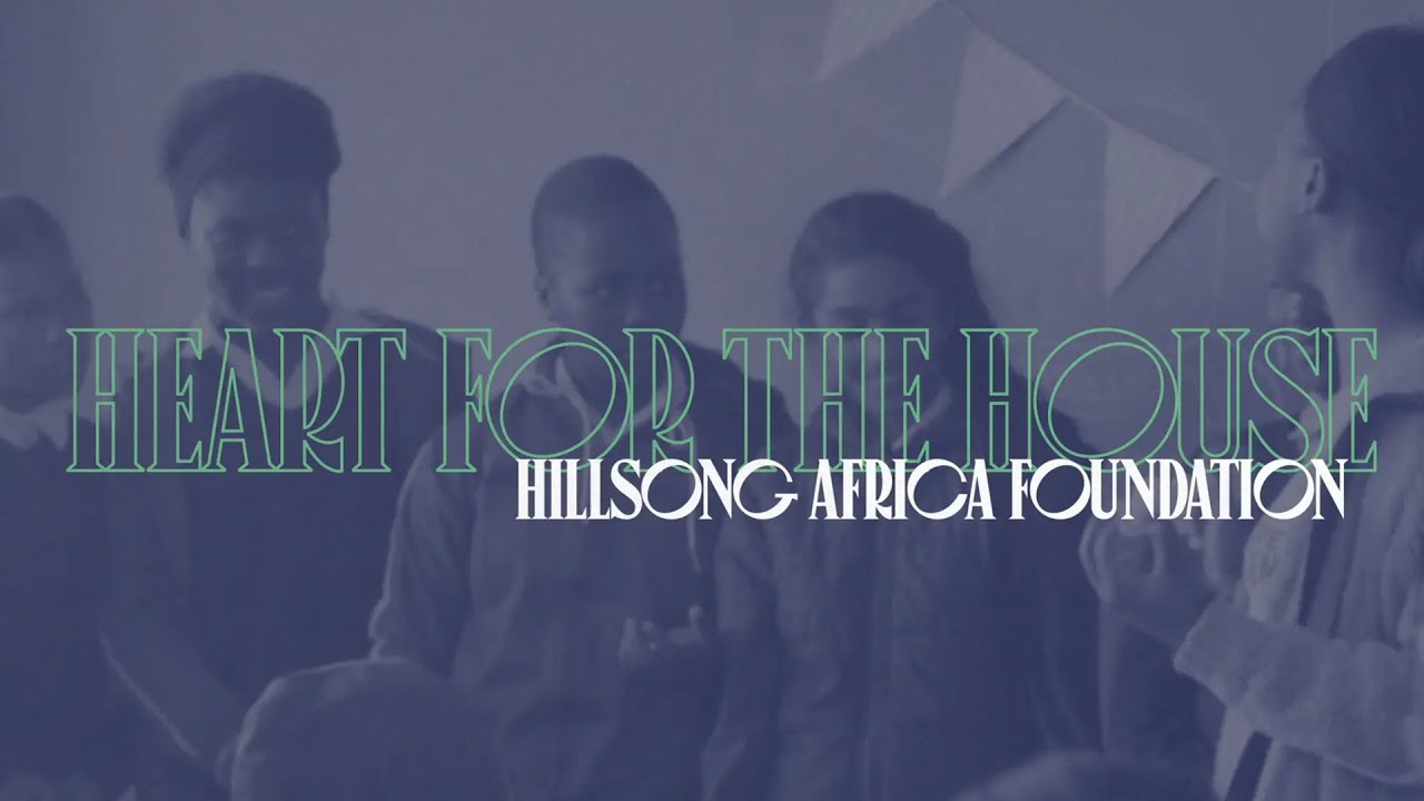 Hillsong Africa Foundation Heart for the House 2020 YouTube