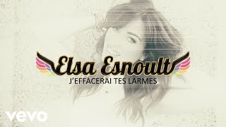 Elsa Esnoult - J'effacerai tes larmes [Video Lyrics]