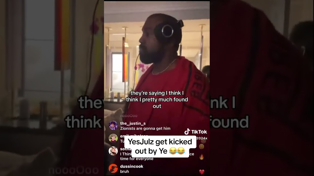 Yes Julz get kicked out by Ye 