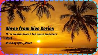 3hree from 5ive Series - VOL 1 (House Set) - Mixed by @DJ_MarkF