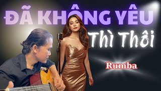 ĐÃ KHÔNG YÊU THÌ THÔI – Bản Rumba Buồn Pha Bolero Gây Nghiện | Nhạc Việt 2025