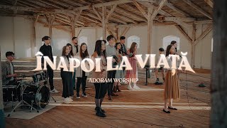 Înapoi La Viață Back To Life Adoram Worship