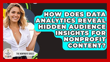 How Does Data Analytics Reveal Hidden Audience Insights For Nonprofit Content?