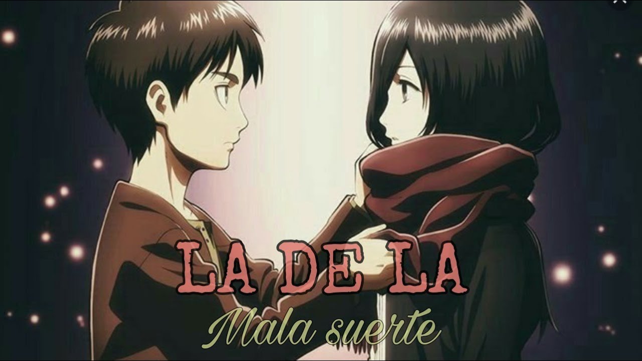 LA DE LA MALA SUERTE | AMV | SHINGEKI NO KYOJIN | JESSE Y JOY
