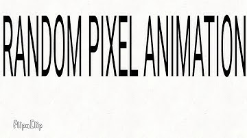 RANDOM PIXEL ANIMATION