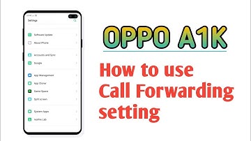 OPPO A1K , How to use Call Forwarding setting tips and tricks