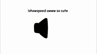 ishowspeed awww so cute