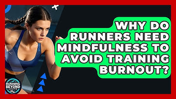 Why Do Runners Need Mindfulness To Avoid Training Burnout? - Running Beyond Limits
