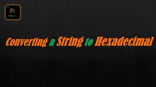 Converting a String to Hexadecimal in C | Tabspace