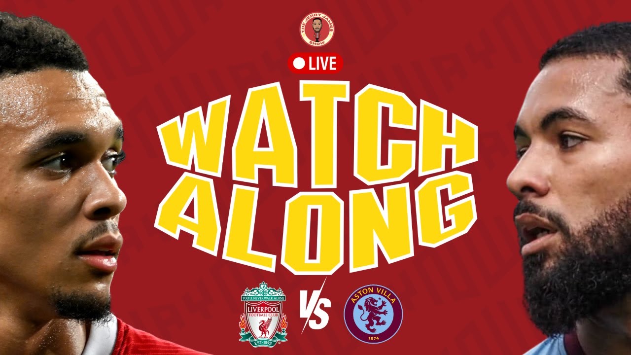 LIVERPOOL VS ASTON VILLA LIVE WATCHALONG WITH JJ and G