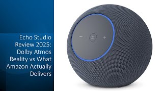 Echo Studio Review 2025: Dolby Atmos Reality vs What Amazon Actually Delivers