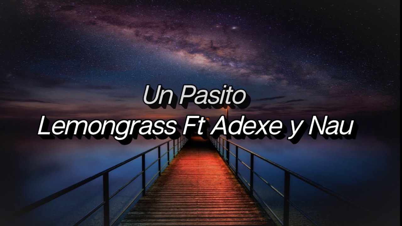 Un Pasito | Lemongrass ft Adexe y Nau | Letra