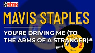 Mavis Staples - You&#39;re Driving Me (To The Arms Of A Stranger) (Official Audio)