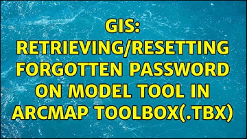 GIS: Retrieving/resetting forgotten password on Model Tool in ArcMap toolbox(.tbx)