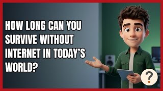 How Long Can You Survive Without Internet in Today’s World?
