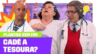 EITA! 💥 Dr. Agildo largou uma TESOURA dentro da paciente! 😱 | Plantão Sem Fim | EP17 | 31/08/22