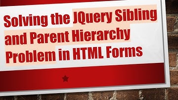 Solving the JQuery Sibling and Parent Hierarchy Problem in HTML Forms