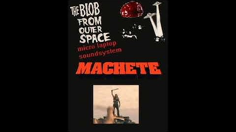 The Blob from outer space   MACHETE TRIBUTE