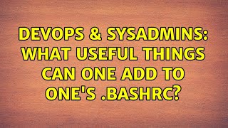 DevOps & SysAdmins: What useful things can one add to one's .bashrc? (39 Solutions!!)