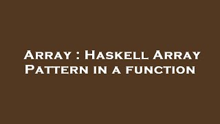 Array : Haskell Array Pattern in a function