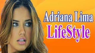 Adriana Lima Life Style, Boyfriend, Husband, Net worth, House,Car,Height, Weight,age, Biography-2018