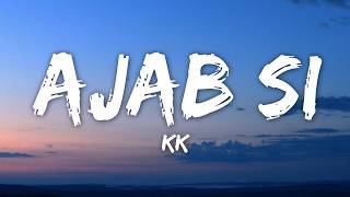 Ajab Si (Lyrics) - KK