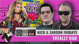 Nico & Zargon Fridays - Totally Rad (WERE LIKE, TOTALLY KIDNAPPED!)